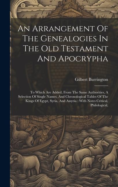 An Arrangement Of The Genealogies In The Old Testament And Apocrypha: To Which Are Added, From The Same Authorities, A Selection Of Single Names, And