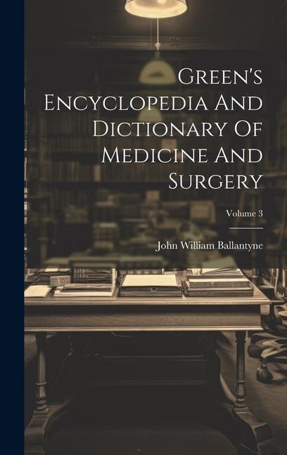 Greens Encyclopedia And Dictionary Of Medicine And Surgery; Volume 3