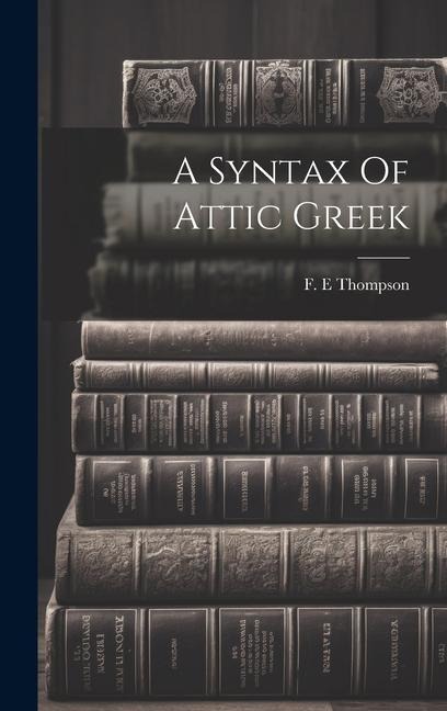 A Syntax Of Attic Greek