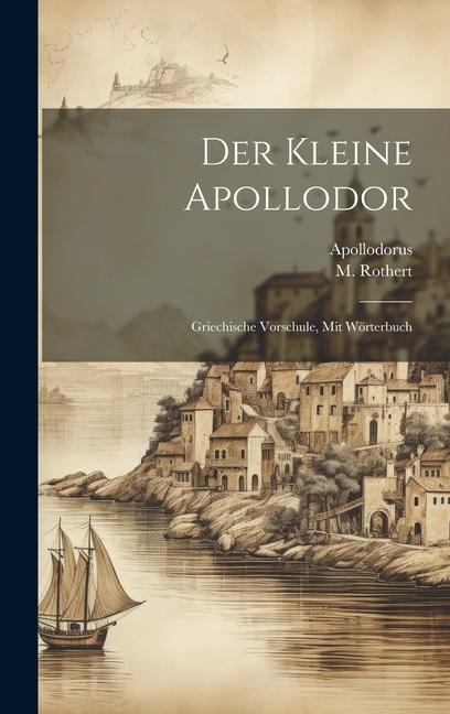 Der Kleine Apollodor: Griechische Vorschule, Mit Wörterbuch