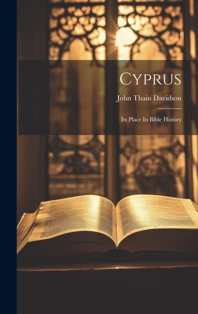 Cyprus: Its Place In Bible History