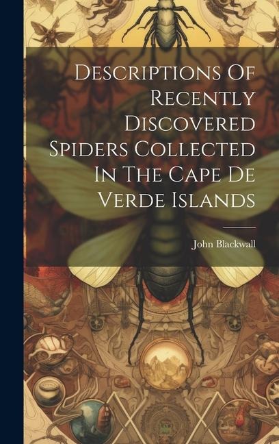 Descriptions Of Recently Discovered Spiders Collected In The Cape De Verde Islands