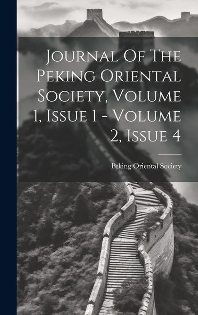 Journal Of The Peking Oriental Society, Volume 1, Issue 1 - Volume 2, Issue 4