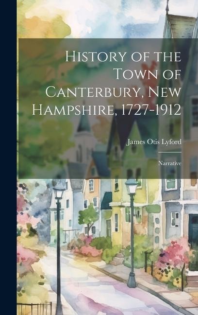 History of the Town of Canterbury, New Hampshire, 1727-1912: Narrative