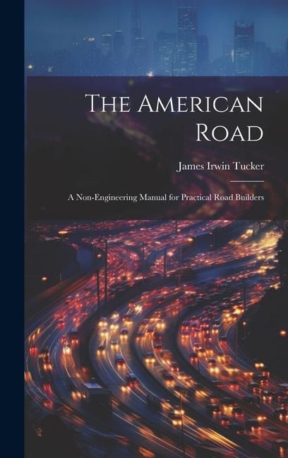 The American Road: A Non-Engineering Manual for Practical Road Builders