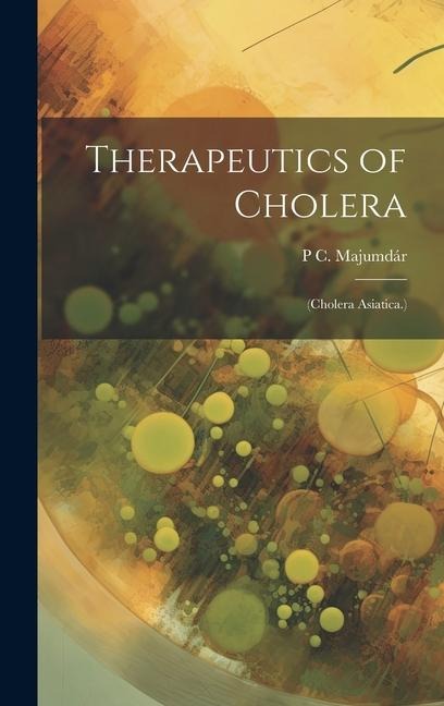 Therapeutics of Cholera: (Cholera Asiatica.)