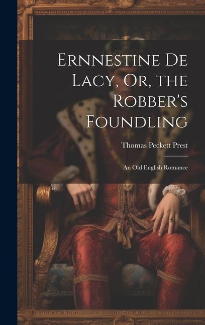 Ernnestine De Lacy, Or, the Robbers Foundling: An Old English Romance