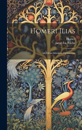 Homeri Ilias Ad Fidem Librorum Optimorum