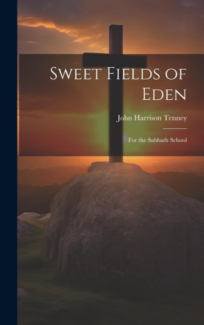 Sweet Fields of Eden: For the Sabbath School