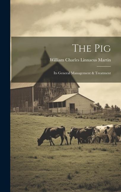 The Pig: Its General Management & Treatment