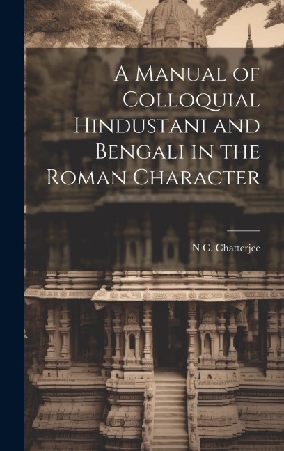 A Manual of Colloquial Hindustani and Bengali in the Roman Character