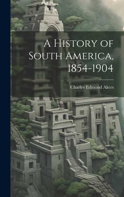 A History of South America, 1854-1904