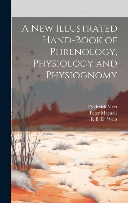 A New Illustrated Hand-Book of Phrenology, Physiology and Physiognomy