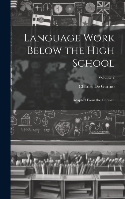 Language Work Below the High School: Adapted From the German; Volume 2