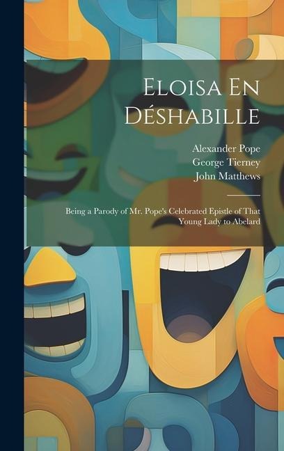 Eloisa En Déshabille: Being a Parody of Mr. Popes Celebrated Epistle of That Young Lady to Abelard