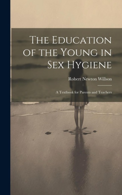 The Education of the Young in Sex Hygiene A Textbook for Parents and Teachers