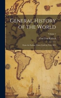 General History of the World: From the Earliest Times Until the Year 1831; Volume 1