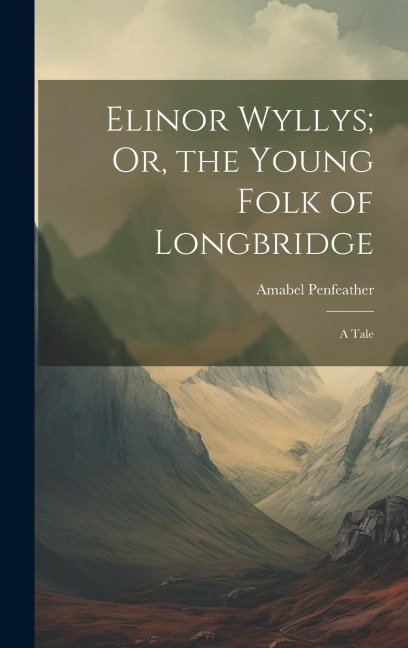 Elinor Wyllys; Or, the Young Folk of Longbridge: A Tale