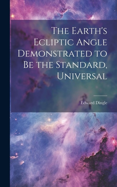 The Earths Ecliptic Angle Demonstrated to Be the Standard, Universal