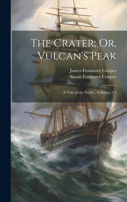 The Crater; Or, Vulcans Peak: A Tale of the Pacific, Volumes 1-2