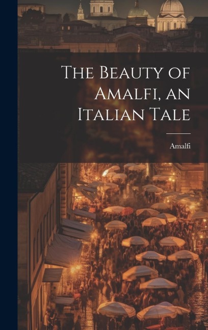 The Beauty of Amalfi, an Italian Tale