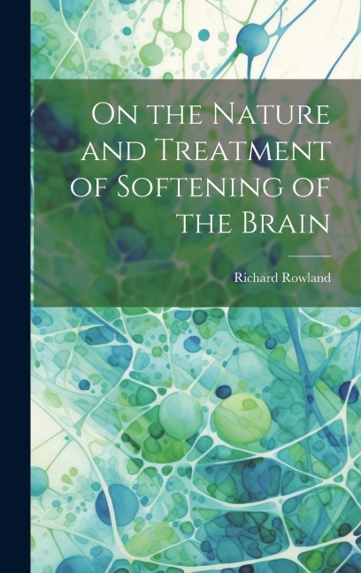 On the Nature and Treatment of Softening of the Brain