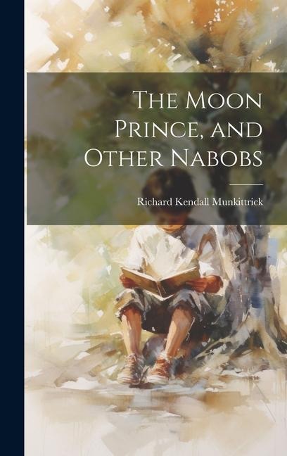 The Moon Prince, and Other Nabobs