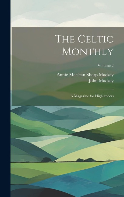 The Celtic Monthly: A Magazine for Highlanders; Volume 2