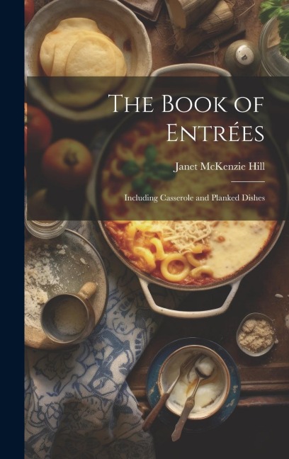 The Book of Entrées: Including Casserole and Planked Dishes