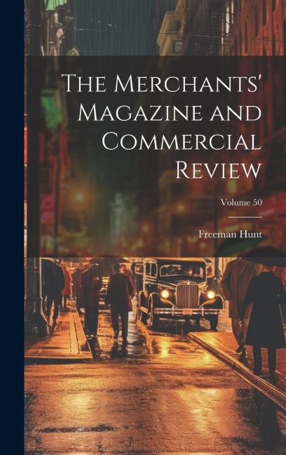 The Merchants Magazine and Commercial Review; Volume 50