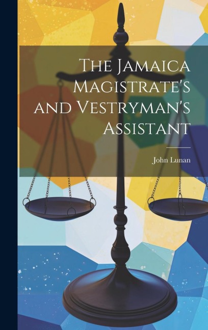 The Jamaica Magistrates and Vestrymans Assistant