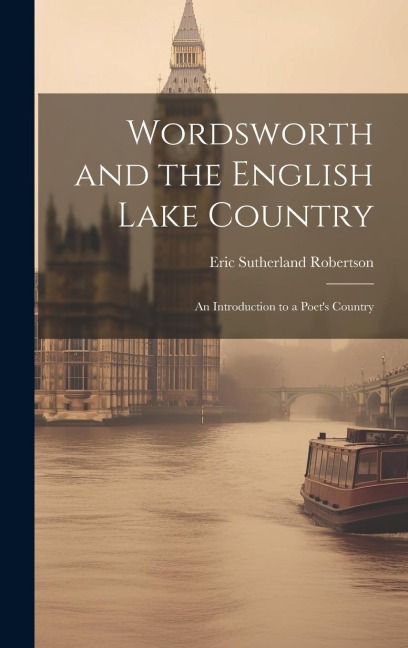 Wordsworth and the English Lake Country: An Introduction to a Poets Country