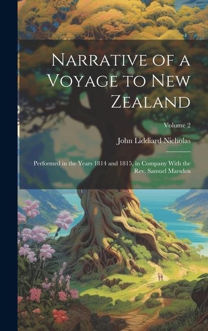 Narrative of a Voyage to New Zealand: Performed in the Years 1814 and 1815, in Company With the Rev. Samuel Marsden; Volume 2