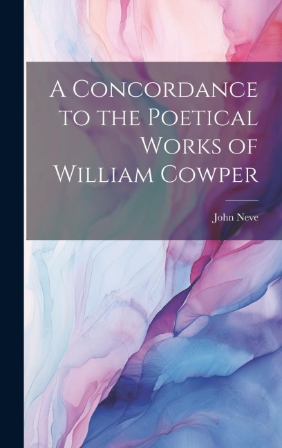 A Concordance to the Poetical Works of William Cowper
