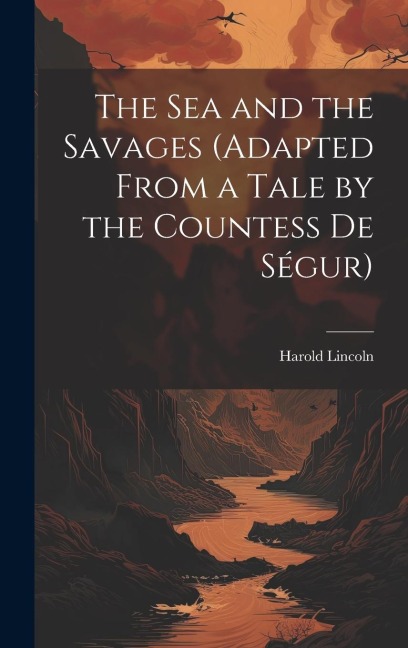 The Sea and the Savages (Adapted From a Tale by the Countess De Ségur)