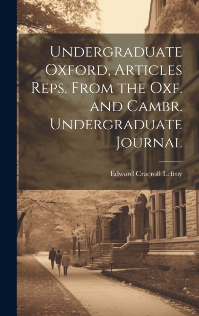 Undergraduate Oxford, Articles Reps. From the Oxf. and Cambr. Undergraduate Journal