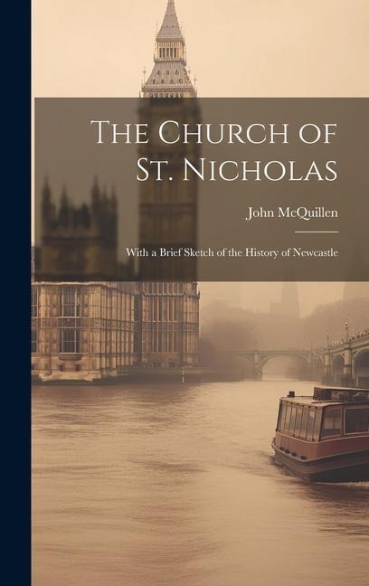 The Church of St. Nicholas: With a Brief Sketch of the History of Newcastle