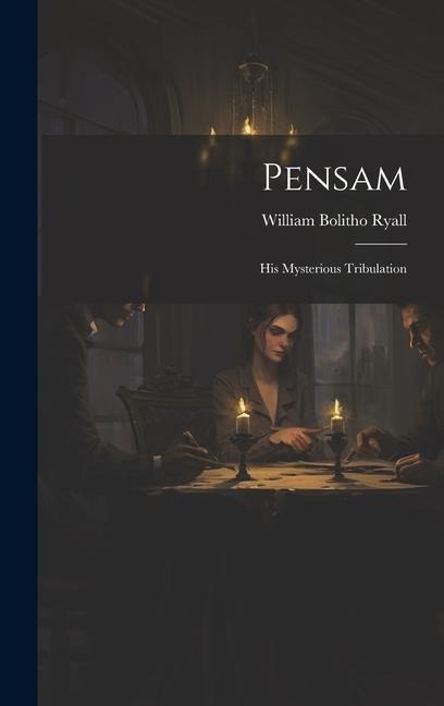 Pensam: His Mysterious Tribulation