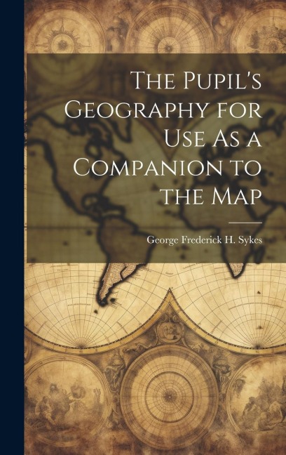The Pupil's Geography for Use As a Companion to the Map