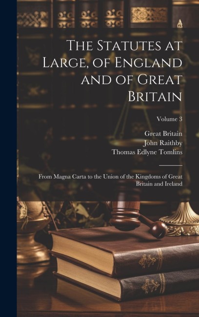 The Statutes at Large, of England and of Great Britain: From Magna Carta to the Union of the Kingdoms of Great Britain and Ireland; Volume 3
