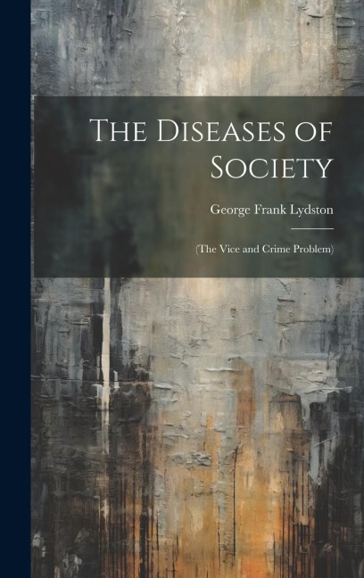 The Diseases of Society: (The Vice and Crime Problem)