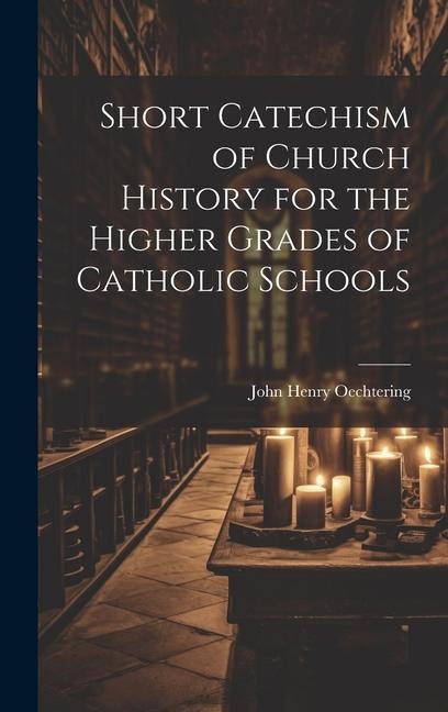 Short Catechism of Church History for the Higher Grades of Catholic Schools