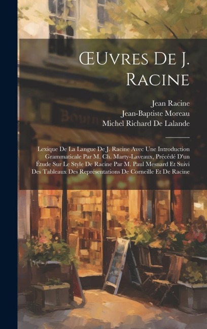 OEuvres De J. Racine: Lexique De La Langue De J. Racine Avec Une Introduction Grammaticale Par M. Ch. Marty-Laveaux, Précédé D'un Étude Sur