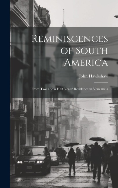 Reminiscences of South America: From Two and a Half Years Residence in Venezuela