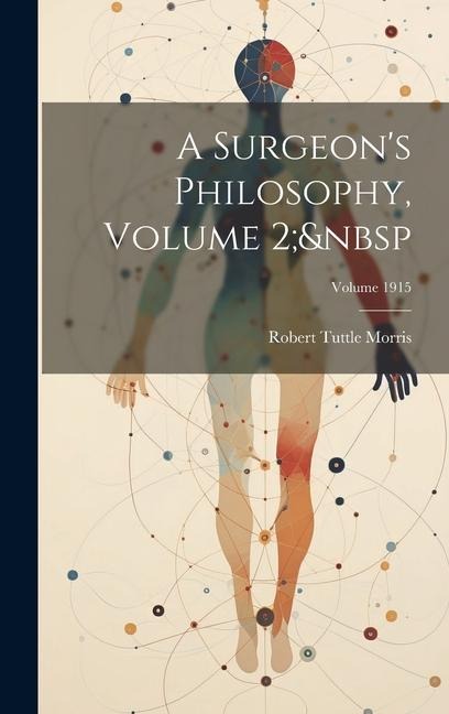 A Surgeons Philosophy, Volume 2; Volume 1915