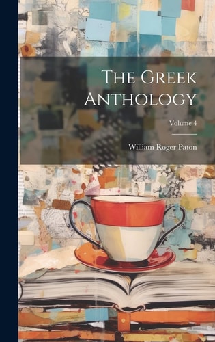 The Greek Anthology; Volume 4