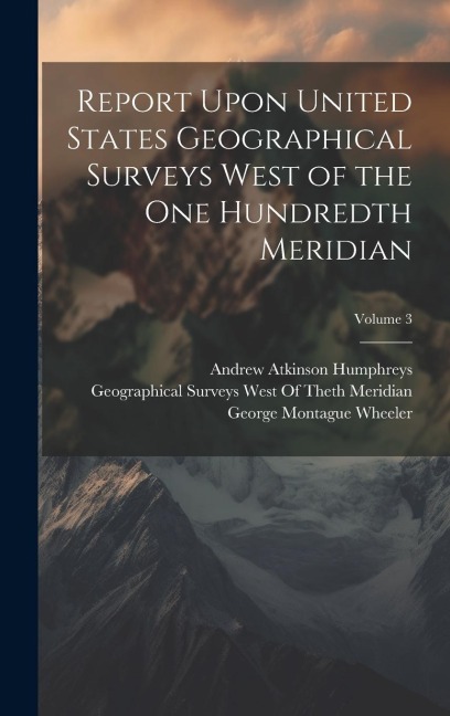 Report Upon United States Geographical Surveys West of the One Hundredth Meridian; Volume 3