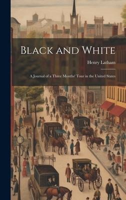 Black and White: A Journal of a Three Months Tour in the United States