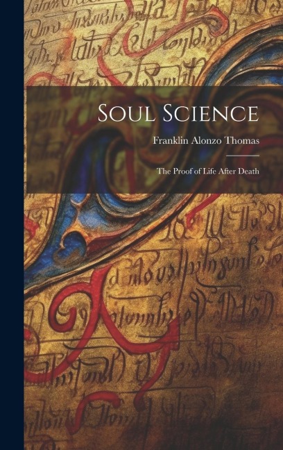 Soul Science: The Proof of Life After Death
