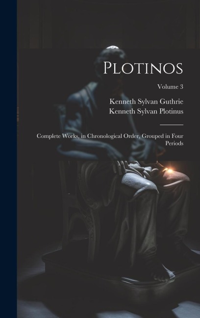 Plotinos: Complete Works, in Chronological Order, Grouped in Four Periods; Volume 3